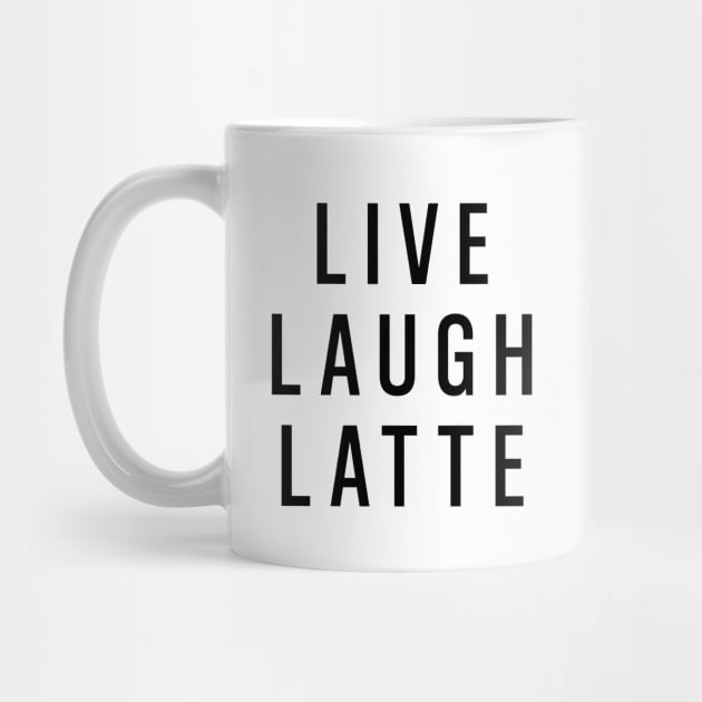 Live Laugh Latte by quoteee